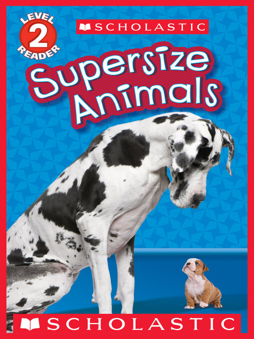 Title details for Supersize Animals (Scholastic Reader, Level 2) by Melvin Berger - Wait list